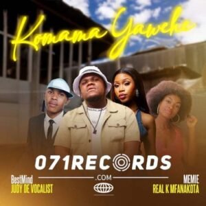 Komama Yaweh - BestMind & Judy De Vocalist Ft Memie & Real K Mfanakota@071records.com