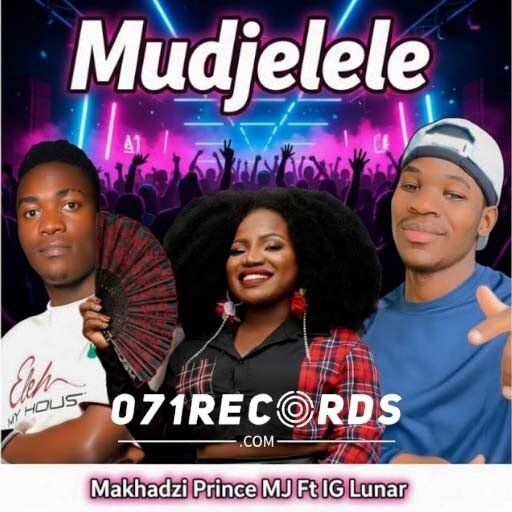 Mudjelele - Makhadzi Entertainment & Prince MJ Ft IG Lunar@071records.com
