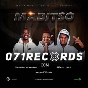 Mabitso - Mr Six21 Dj Dance & Mkoma Saan Ft Buddy Sax@071records.com