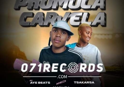 Phumula carvela - Real k mfanakota,2break4,bestmind Ft Aye beats,Tsaka Rsa,madlisa,black2zero & percy 5@071records.com
