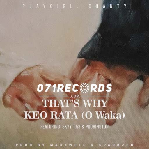 That’s why ko rata (O waka) - PlayGirl Chanty Ft Skyy T.53 & Poobington@071records.com