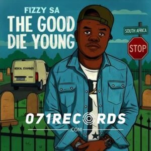 The Good Die Young - Fizzy SA & fizzy toofab@071records.com