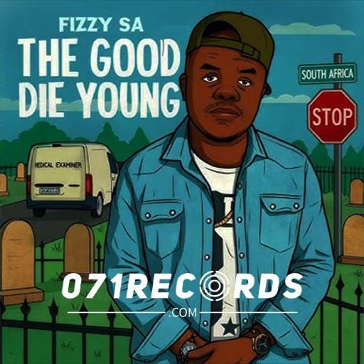 The Good Die Young - Fizzy SA & fizzy toofab@071records.com