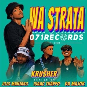 Wa Strata - Krusher SA Ft Jojo Manjaro ,Isaac Trappo & Da Major@071records.com