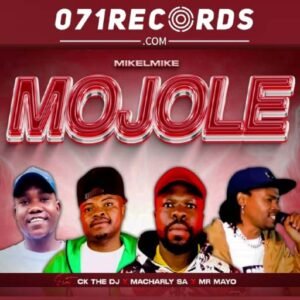 Mojole - MikelMike ft Ck The Dj, Macharly SA & Mr Mayo@071records.com