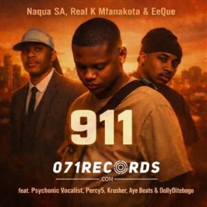 911 - Naqua SA,Real K Mfanakota,Eeque feat Psychonic Vocalist,Percy5,Krusher,AyeBeats & DollyDitebogo@071records.com