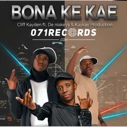 Bona Ke Kae - Cliff Kayden Feat De Niakeyz & Kay Kay Production@071records.com