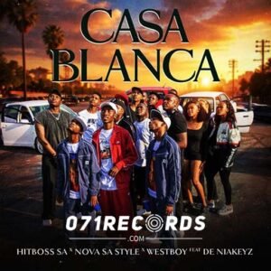 Casablanca - Hitboss SA, Nova sa Style & Westboy Feat De Niakeyz@071records.com