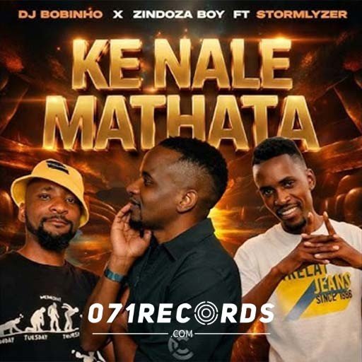 Ke nale mathata - Dj Bobinho & Zindoza boy & Stormlyzer@071records.com