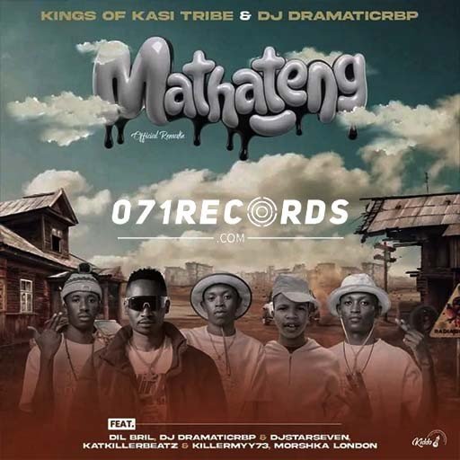 Mathateng (Remake) - KingsOf KasiTribe feat Dj DramaticRBP & DIL Bril@071records.com