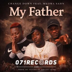 My Father - Change down Ft Mkoma saan@071records.com
