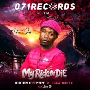 My ride or die - Meneer Man Jeff Ft Tizo Beats@071records.com