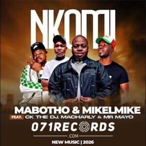 Nkomi - Mabotho s & Mikelmike feat Ck the dj, Macharly & Mr Mayo@071records.com