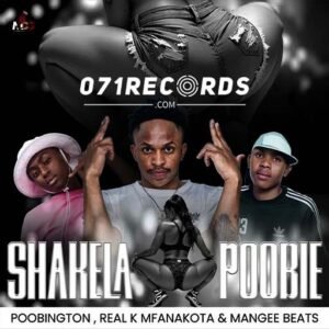 Shakela Poobie - Poobington Ft Real K Mfanakota & Mangee Beats@071records.com