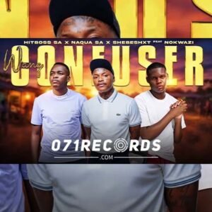 Wang Confuser - Hitboss & Naqua SA & Shebeshxt ft Nokwazi@071records.com
