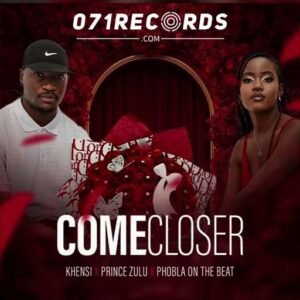 Come Closer - Khensi SA and Prince Zulu ft Phobla on the beat@071records.com