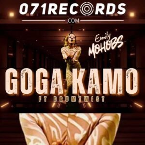 Goga Kamo - Emily Mohobs Ft Drum Twist@071records.com