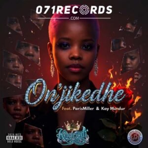 Onjikedhe - Khaejedi ft ParisMiller & Kay Murdur@071records.com