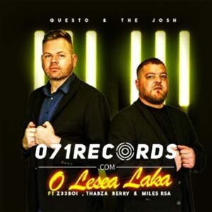 O lesea laka - Questo & The Josh Ft Z33boi ,Thabza berry & Miles Rsa@071records.com