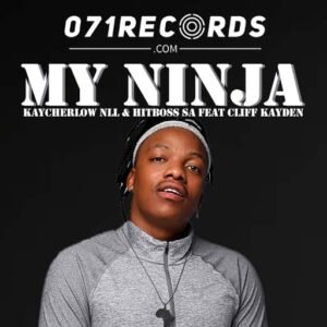 My Ninja - KayCherlow NLL & Hitboss SA feat Cliff Kayden@071records.com
