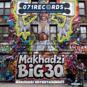(Makhadzi Big 30 Ep) by Makhadzi Entertainment@071records.com