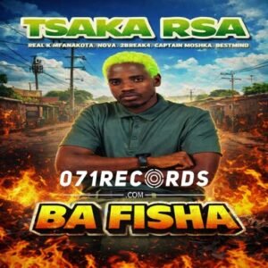 Ba Fisha - Tsaka RSA Ft Real k mfanakota ,Nova,2break4,captain moshka & bestmind@071records.com