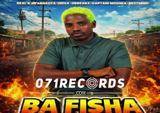 Ba Fisha - Tsaka RSA Ft Real k mfanakota ,Nova,2break4,captain moshka & bestmind@071records.com