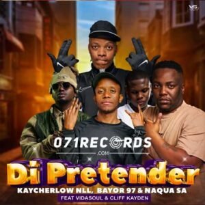 Di Pretender - Kaycherlow, Naqua SA, Bayor97 feat VidaSoul & Cliff Kayden@071records.com