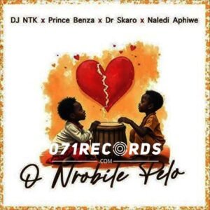 O Nrobile Pelo - DJ NTK,Prince Benza,Naledi Aphiwe & Dr Skaro@071records.com