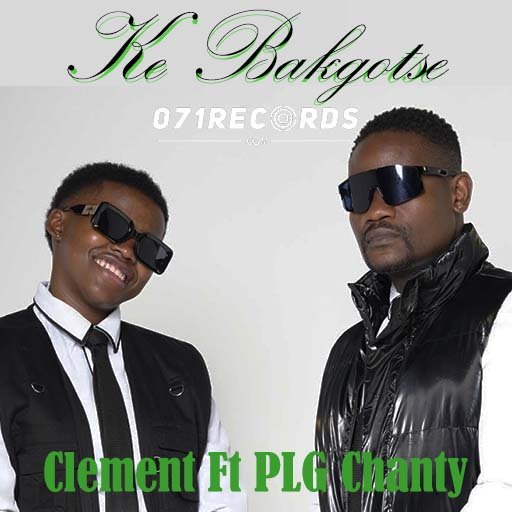 Ke Bakgotse Mpepu - Clement Ft PLG Chanty@071records.com