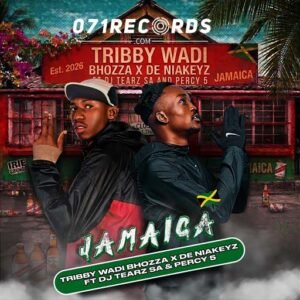 Jamaica - Tribby Wadi Bhozza & De niakeyz Ft Dj tearz sa & percy5@071records.com