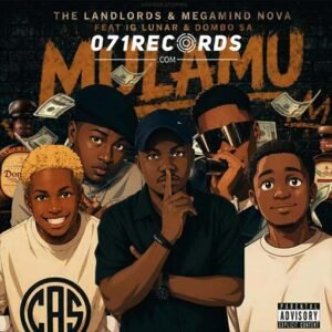 Mulamu - The Landlords, Megamind Nova Ft IG Lunar & Dombo SA@071records.com