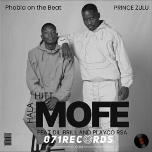 Mofe Hala Hitt - Phobla on the beat ft Prince Zulu Ft Dil Brill & Playco RSA@071records.com