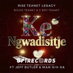 Ke Ngwadisitje - Rise Teanet ft Jeff Butler & Man Giv sa@071records.com