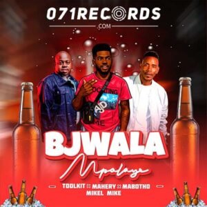 Bjalwa Mpolaye - Mabotho s, Toolkit,Mahery & Mikelmike@071records.com