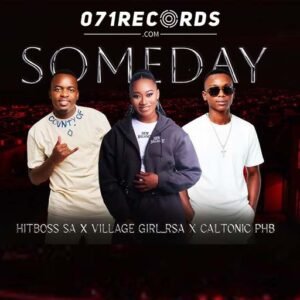 Some day - Hitboss SA & Villagegirl Rsa Ft Caltonic PHB@071records.com
