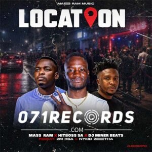 Location - Mass Ram feat Hitboss SA,DJ Miner Beats, ZM Rsa & Nykid Zeetha@071records.com