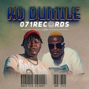 Ko Dumile - Master kenny ft Mr Zee@071records.com