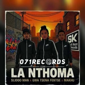La Nthoma - Slidoo Man,Gwa Tsena Fentse & Makhu@071records.com