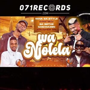 Wa Njolela - Nova sa style & Ba Bethe Gashoazen Ft Westboy & Krusher SA@071records.com