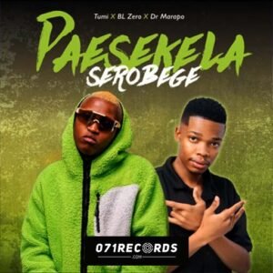 Paesekela Serobege - Tumi Ft BL Zero & Dr Marapo