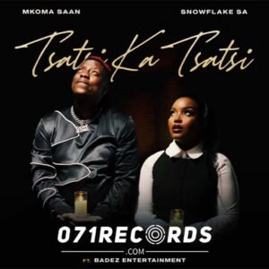 Tsatsi ka tsatsi - Mkoma saan & Snowflake SA Ft Badez Entertainment@071records.com
