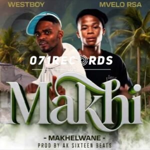 Makhi (Makhelwane) - Westboy & Mvelo Rsa Ft Ak Sixteen Beats@071records.com