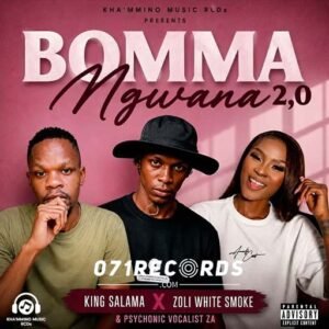 Bomma Ngwana - King Salama Ft Zoli White Smoke & Psychonic Vocalist@071records.com