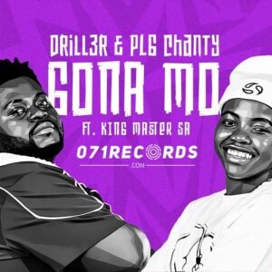 Gona Mo - Drill3r & PLG Chanty ft King Master SA@071records.com