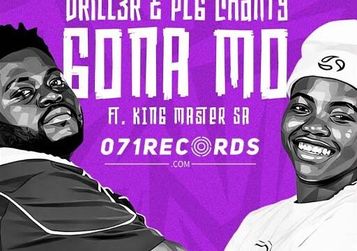 Gona Mo - Drill3r & PLG Chanty ft King Master SA@071records.com
