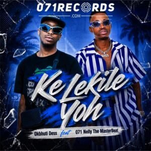 Ke Lekile Yoh - Okbhuti dess feat 071 Nelly The Master Beat
