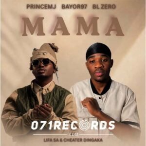 mama - Prince mj & Bayor97 & BL Zero Ft Life SA & Cheater Dingaka