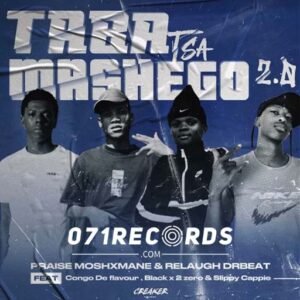 Taba Tsa Mashego (TTM) 2.0 - Praise moshxmane ft Drbeat & blxck, 2zero &chongo de flavour