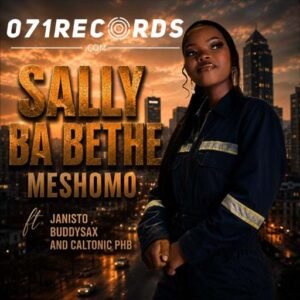 Meshomo - Sally ba bethe feat Janisto,Buddy Sax & Caltonic Phb